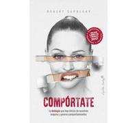 Compórtate: La biología que hay detrás de nuestros mejores y peores comp (ENSAYO)
