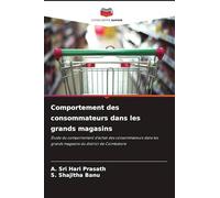 Comportement des consommateurs dans les grands magasins: Étude du comportement d'achat des consommateurs dans les grands magasins du district de Coimbatore
