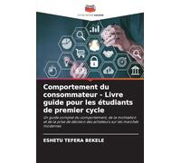 Comportement du consommateur - Livre guide pour les étudiants de premier cycle: Un guide complet du comportement, de la motivation et de la prise de décision des acheteurs sur les marchés modernes