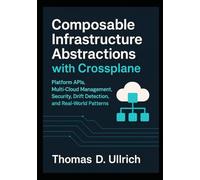 Composable Infrastructure Abstractions with Crossplane: Platform APIs, Multi-Cloud Management, Security, Drift Detection, and Real-World Patterns