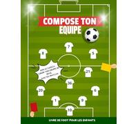 Compose ton équipe: Livre d’activités football pour enfants I Carnet football enfant I Journal de football pour enfants I Composition d’équipe, ... jeux et défis pour petits footballeurs