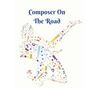 Composer On The Road: From Notes To Masterpieces - Your Music Starts Here