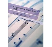 Composer's Notation Chart Book: A Comprehensive 180-Page Hardcover for Music Notation, Composition, and Songwriting