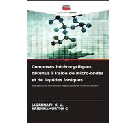 Composés hétérocycliques obtenus à l'aide de micro-ondes et de liquides ioniques: Une approche synthétique respectueuse de l'environnement