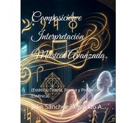 Composición e Interpretación Musical Avanzada: (Estética, Teoría, Forma y Proyección Escénica)