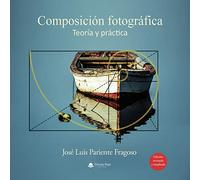 Composición fotográfica: Teoría y práctica (SIN COLECCION)