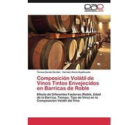 Composición Volátil de Vinos Tintos Envejecidos en Barricas de Roble: Efecto de Diferentes Factores (Roble, Edad de la Barrica, Tiempo, Tipo de Vino) en la Composición Volátil del Vino