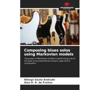 Composing blues solos using Markovian models: The power of Markovian models in performing one of the tasks most practiced by humans: algorithmic composition