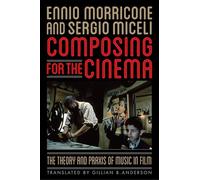 Composing for the Cinema: The Theory and Praxis of Music in Film