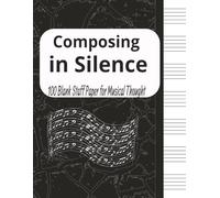Composing in Silence: Blank Score For Musical Thought | Staff Paper Notebook | Staff Manuscript Pad | Blank Sheet Music Notebook | Manuscript Paper ... Where Music Begins |100 pages |8.5x11 inches