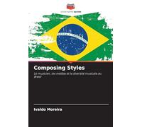 Composing Styles: Le musicien, les médias et la diversité musicale au Brésil
