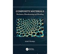 Composite Materials: Mechanics, Manufacturing and Modeling