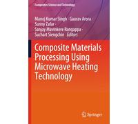 Composite Materials Processing Using Microwave Heating Technology (Composites Science and Technology)
