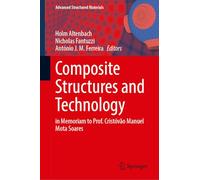 Composite Structures and Technology: in Memoriam to Prof. Cristóvão Manuel Mota Soares: 255 (Advanced Structured Materials, 255)