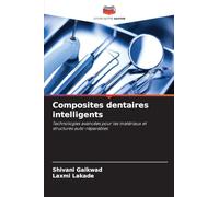 Composites dentaires intelligents: Technologies avancées pour les matériaux et structures auto-réparables