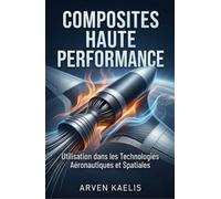 Composites Haute Performance: Utilisation dans les Technologies Aéronautiques et Spatiales (Science et ingénierie des matériaux)