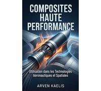 Composites Haute Performance: Utilisation dans les Technologies Aéronautiques et Spatiales (Science et ingénierie des matériaux)