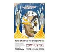 Composites Yearly Journal: A fusion of moments, visions and techniques from 60 artists in alternative photographic processes