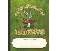 Composition Book: College Ruled, 120 pages, 7.5 x 9.25, Frog Lovers, Funny Weird Frog, Let Me Be Weird in Peace