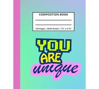 Composition Book Wide Rules - You are Unique: For School, Journaling, or Capturing Big Dreams