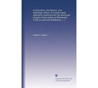 Composition, distribution, and hydrologic effects of contaminated sediments resulting from the discharge of gold milling wastes to Whitewood Cr t Lead and Deadwood, South Dakota