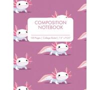 Composition Notebook 100 Pages College Ruled 7.5 x 9.25: Cute Kawaii Axolotl Journal for Writing, Journaling & School Notes