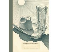 Composition Notebook | 120 numbered pages | 8.5 in x 11 in: Vintage Cowboy Hat and Boots | Journal for School, College & Work
