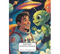 Composition Notebook: 4x4 Graph Paper | 8.5 x 11 Inches | 120 Pages | Ideal for Kids Who Love Math, Drawing, and Imagination | Fun Astronaut & Alien Cover