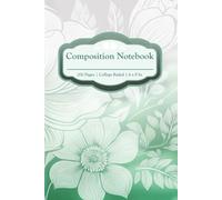 Composition Notebook: A College Ruled Lined Journal | 6x9 Inches | 200 Pages | Floral Illustrations