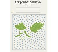Composition Notebook A4 Size - College Ruled | 120 Cream Pages | Leaf & Dot Cover | Large Softcover Writing Journal for School, Work, or Note Taking ... in): Natural hand drawn cover, herbs, leaves