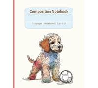 Composition Notebook: Artful and playful soccer puppy with cute treats | 7.5x9.25 Composition notebook, wide ruled with 120 pages for boys and girls, athletic or animal lover.