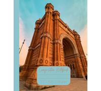 Composition Notebook “Barcelona, Spain”: Arc de Triomf | Daily Travel Journal | 7.5” x 9.25” | 110 lined pages