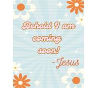 Composition Notebook: Behold I am coming soon! -Jesus with daisy flowers on the front and back cover, wide ruled, 7.5 x 9.25,120 pages, For Kids, Teens and Adults
