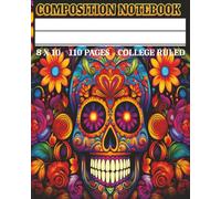 Composition Notebook: Bold Sugar Skull themed• 110 College Ruled Pages • 8 X 10 Soft Matte Cover • Vibrant Day of the Dead Inspired Journal for School, Writing, or Gifts