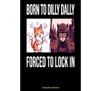 Composition Notebook: Born To Dilly Dally Forced To Lock In | Funny Cat Meme Journal for Students & Gamers | Sarcastic Aesthetic Kawaii Cat vs. ... Ruled Paper | 100 Pages, 6x9 Small Notebook