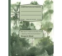 Composition Notebook - Botany - College ruled with field: "We won't have a society if we destroy the environment." Margaret Mead