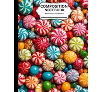 COMPOSITION NOTEBOOK CANDY THEMED COVER: WIDE RULED 120 PAGES 7.5” X 9.25” PERFECT FOR NOTE-TAKING, INTERACTIVE BOOK, JOURNALING AND ASSIGNMENTS