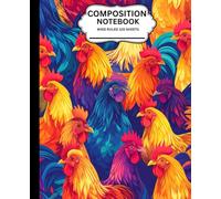 COMPOSITION NOTEBOOK CHICKEN THEMED COVER: WIDE RULED 120 PAGES 7.5” X 9.25” PERFECT FOR NOTE-TAKING, INTERACTIVE NOTEBOOK, JOURNALING AND ASSIGNMENTS