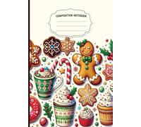 Composition Notebook: Christmas Gingerbread Cookies, Candy Canes & Hot Milk Journal for School, Work & Winter Writing