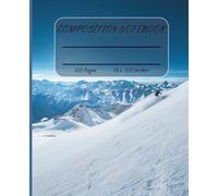 Composition Notebook College-ruled 120 pages, 7.5 x 9.25 inches, Skiing on the mountain covered with snow.: “Write Your Story on Snowy Slopes!” ... Ski!” “Where Cold Peaks Meet Warm Thoughts.”