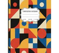 Composition Notebook College Ruled: 7.5 x 9.25 Inches Wide Rule, Bauhaus Geometric Shapes Pattern in Bold Primary Colors Retro Modern Abstract Design Journal for School, College & Work, 120 Pages