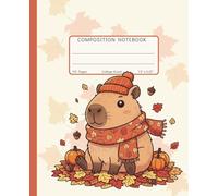 Composition Notebook College Ruled: Adorable Autumn Capybara in Beanie & Scarf | Cute Cozy Autumn Capybara with Pumpkins & Leaves | Fun Kawaii Animal ... & Everyday Writing (110 Pages, 7.5x9.25 in)