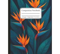 Composition Notebook College Ruled: Bird of Paradise Design with Blue-Green Foliage and Orange Floral Accents | Lined Journal for School, College, Office & Work