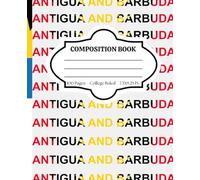 Composition Notebook College Ruled: Celebrating Caribbean Culture - Antigua & Barbuda - Stylish Notebook for Back to School, College, Office Work, & Personal Use