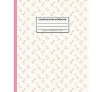 Composition Notebook College Ruled: Cottagecore Pink Rose Pattern: Preppy Coquette Aesthetic Floral Journal for School, Writing & Everyday Notes