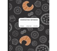 Composition Notebook College Ruled: Cute Baking Composition Book with Quirky Pastry Doodle Cover | Aesthetic Lined Food Themed Journal for School, ... Notebook for Girls, Women, Teens & Students