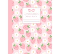 Composition Notebook: College Ruled Cute Pink Strawberry & Daisy Pattern Coquette Aesthetic Journal for School, Notes, Writing & Everyday Use