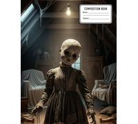 Composition Notebook - College Ruled: Eerie doll in the Attic, with back as happiest thing I can imagine 8.5 x 11 Inches