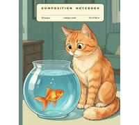 Composition Notebook College Ruled: Funny Animals Notebook for Studying, Work, Note Taking | Cute Ginger Cat and Goldfish Lined Journal for School, ... Work | Pet Lover Stationery Gift for Students