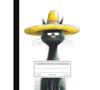 Composition Notebook College Ruled: Funny Black Cat Wearing Sombrero | Grumpy Cat Humorous Illustration Journal for School, College & Work | 7.5x9.25 in | 110 Pages | College Ruled Lines